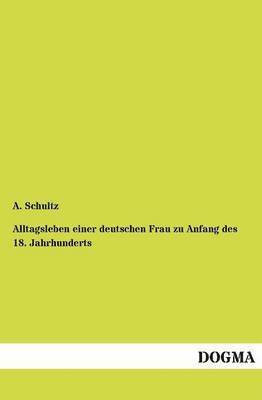 Alltagsleben einer deutschen Frau zu Anfang des 18. Jahrhunderts 1