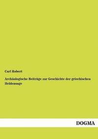 bokomslag Archäologische Beiträge zur Geschichte der griechischen Heldensage