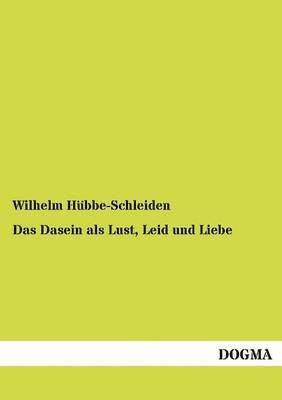 Wilhelm Hübbe-Schleiden - Dasein als Lust, Leid und Liebe, Häftad