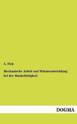 Mechanische Arbeit und Warmeentwicklung bei der Muskeltatigkeit 1