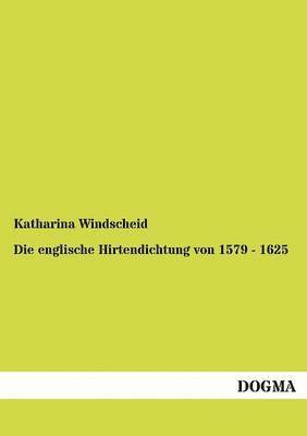 bokomslag Die englische Hirtendichtung von 1579 - 1625