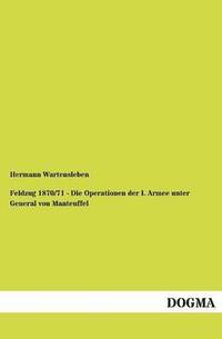 bokomslag Feldzug 1870/71 - Die Operationen der I. Armee unter General von Manteuffel