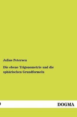 Julius Petersen - ebene Trigonometrie und die sphärischen Grundformeln, Häftad