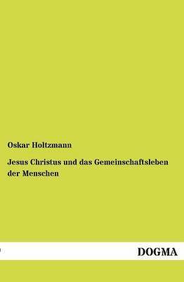 Oskar Holtzmann - Jesus Christus und das Gemeinschaftsleben der Menschen, Häftad