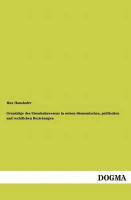 Grundzge des Eisenbahnwesens in seinen konomischen, politischen und rechtlichen Beziehungen 1