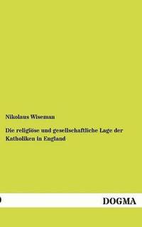 bokomslag Die religise und gesellschaftliche Lage der Katholiken in England