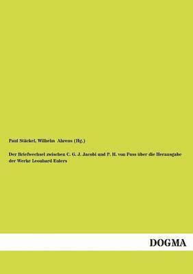 Der Briefwechsel Zwischen C. G. J. Jacobi Und P. H. Von Fuss Ber Die Herausgabe Der Werke Leonhard Eulers 1