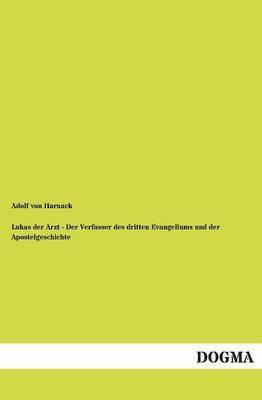 Lukas der Arzt - Der Verfasser des dritten Evangeliums und der Apostelgeschichte 1