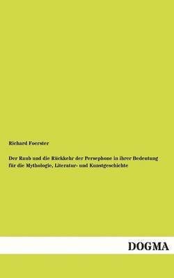 bokomslag Raub Und Die R Ckkehr Der Persephone in Ihrer Bedeutung Fur Die Mythologie, Literatur- Und Kunstgeschichte