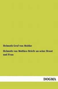 bokomslag Helmuth von Moltkes Briefe an seine Braut und Frau