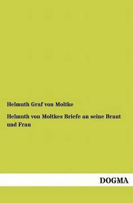 bokomslag Helmuth von Moltkes Briefe an seine Braut und Frau