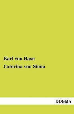 Karl Von Hase, Karl Von Hase - Caterina Von Siena, Häftad