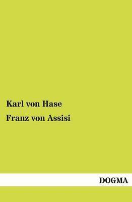 Karl Von Hase, Karl Von Hase - Franz Von Assisi, Häftad