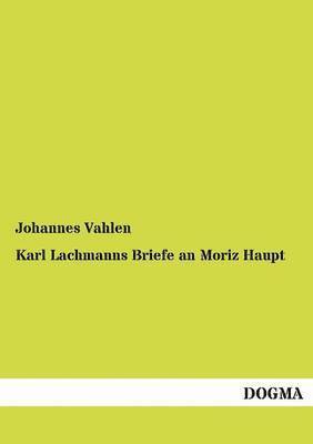 Johannes Vahlen - Karl Lachmanns Briefe an Moriz Haupt, Häftad