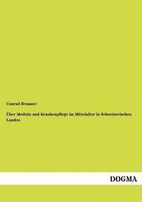 bokomslag Über Medizin und Krankenpflege im Mittelalter in Schweizerischen Landen