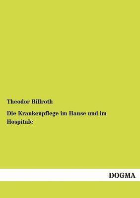 bokomslag Die Krankenpflege im Hause und im Hospitale