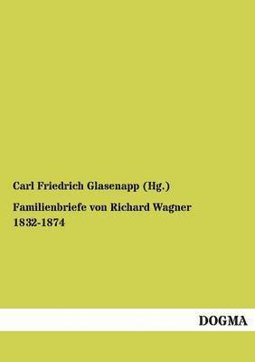 Familienbriefe von Richard Wagner 1832-1874 1