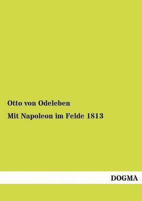 bokomslag Mit Napoleon im Felde 1813