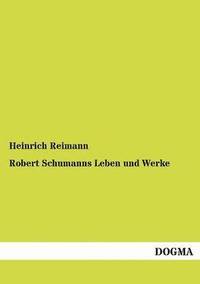 bokomslag Robert Schumanns Leben und Werke