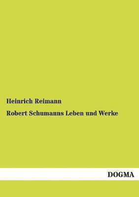 Robert Schumanns Leben und Werke 1