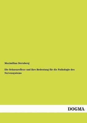 Maximilian Sternberg - Sehnenreflexe Und Ihre Bedeutung Fur Die Pathologie Des Nervensystems, Häftad