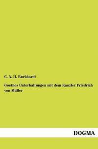 bokomslag Goethes Unterhaltungen Mit Dem Kanzler Friedrich Von M Ller