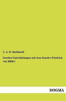 Goethes Unterhaltungen Mit Dem Kanzler Friedrich Von M Ller 1