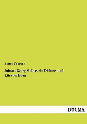 Johann Georg M Ller, Ein Dichter- Und K Nstlerleben 1