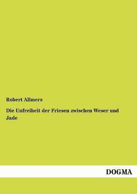 Die Unfreiheit der Friesen zwischen Weser und Jade 1