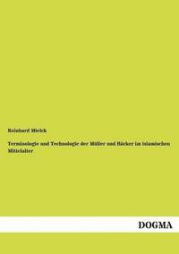 bokomslag Terminologie und Technologie der Mller und Bcker im islamischen Mittelalter