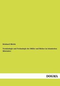 bokomslag Terminologie und Technologie der Muller und Backer im islamischen Mittelalter