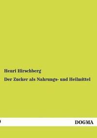 bokomslag Der Zucker als Nahrungs- und Heilmittel