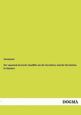 bokomslag Der spanisch-deutsche Konflikt um die Karolinen und die Revolution in Spanien