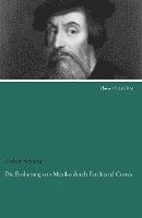 Arthur Schurig - Die Eroberung von Mexiko durch Ferdinand Cortes, Häftad