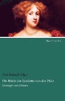 Carl Künzel (Hg. - Die Briefe der Liselotte von der Pfalz, Häftad
