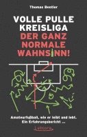 bokomslag Volle Pulle Kreisliga - der ganz normale Wahnsinn