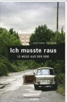 Constantin Hoffmann - Ich musste raus. 13 Wege aus der DDR, Inbunden