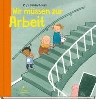 Pija Lindenbaum - Wir müssen zur Arbeit, Inbunden
