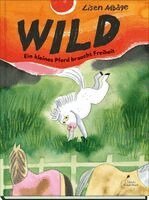 Lisen Adbåge - Wild - Ein kleines Pferd braucht Freiheit, Inbunden