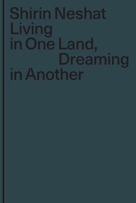 Shirin Neshat, Judith Csiki - Living in One Land, Dreaming in Another, Inbunden