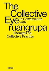 bokomslag The Collective Eye: In Conversation with Ruangrupa