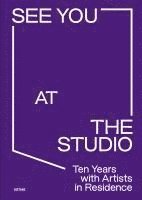 bokomslag See You at the Studio. Ten Years with Artists in Residence