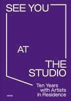 See You at the Studio. Ten Years with Artists in Residence 1