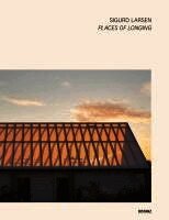 Sigurd Larsen, Sigurd Larsen Design & Architecture, Sif Lindblad - Places of Longing, Inbunden