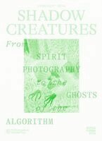 Marco de Mutiis, Rea Grünenfelder - Shadow Creatures. From Spirit Photography to the Ghosts of the Algorithm, Häftad