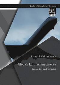 bokomslag Globale Luftfrachtnetzwerke - Laufzeiten und Struktur