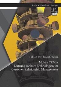 bokomslag Mobile CRM - Nutzung mobiler Technologien im Customer Relationship Management