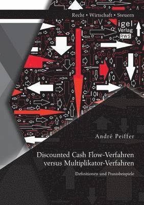 Discounted Cash Flow-Verfahren versus Multiplikator-Verfahren