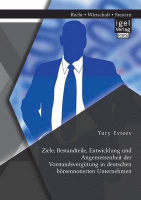 bokomslag Ziele, Bestandteile, Entwicklung und Angemessenheit der Vorstandsvergtung in deutschen brsennotierten Unternehmen