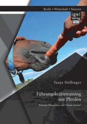 bokomslag Führungskräftetraining mit Pferden. Können Menschen von Tieren lernen?